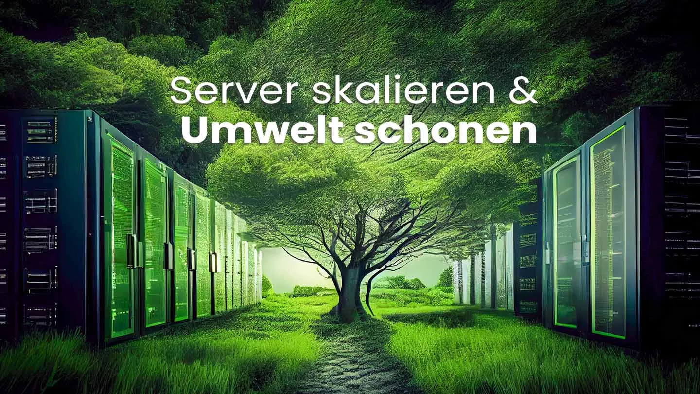 Server skalieren & Umwelt schonen
